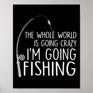 Poster O Mundo Todo Está Ficando Louco - Estou Indo Pesca