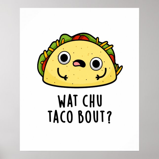 Poster O que Chu Taco Bout Cute Taco Pun (Frente)