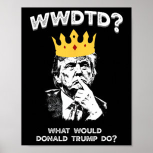 Poster O Que Donald Trump Faria Wwdtd Divertido President