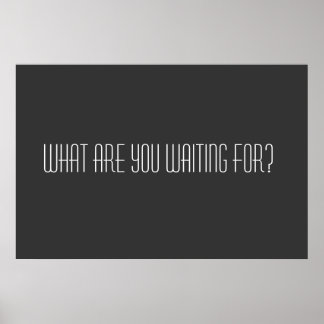 Póster O que você está esperando?