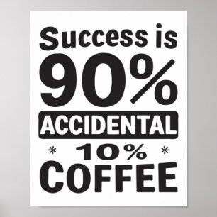 Poster O Sucesso É 90% De Café Acidental 10%. Alimentado