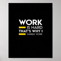 O trabalho é Duro por isso que eu mal trabalho