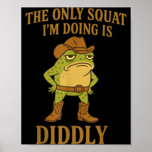 Poster O Único Agachamento Que Estou Fazendo É Diddly Cow