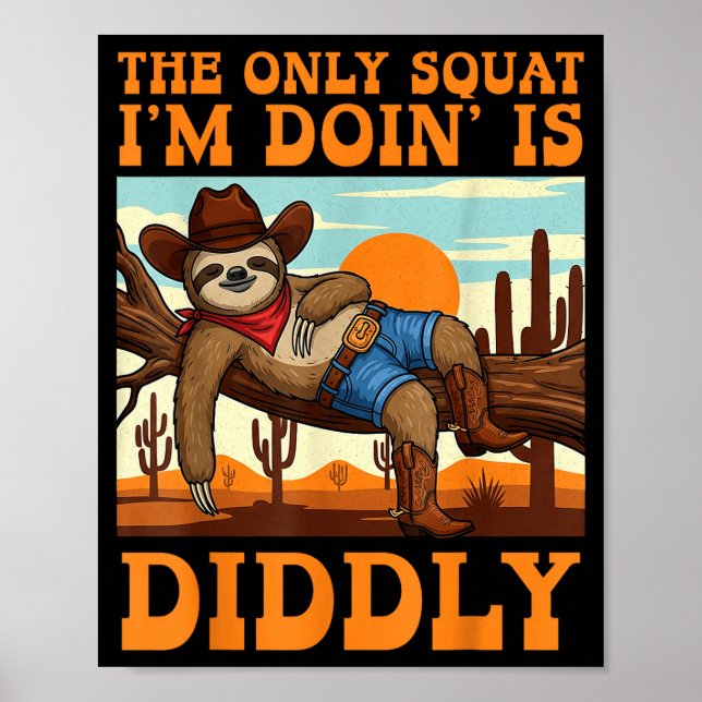 Poster O Único Agachamento Que Estou Fazendo É Diddly Slo (Frente)