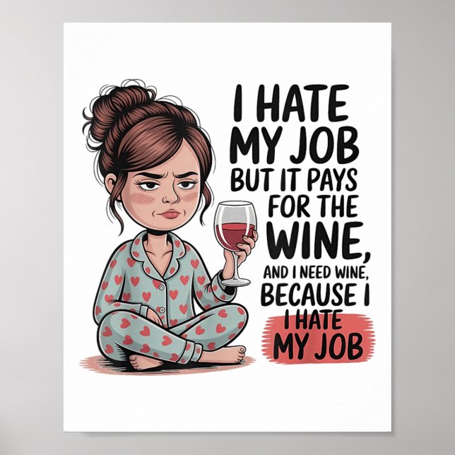 Poster Odeio Meu Trabalho, Mas Ele Paga Pelo Vinho E Eu P (Frente)