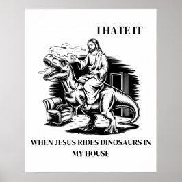 Poster Odeio quando Jesus dirige dinossauros em minha cas