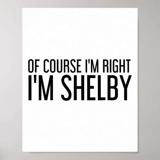 Poster Of Course I'm Right I'm Shelby Name Funny Christma (Frente)