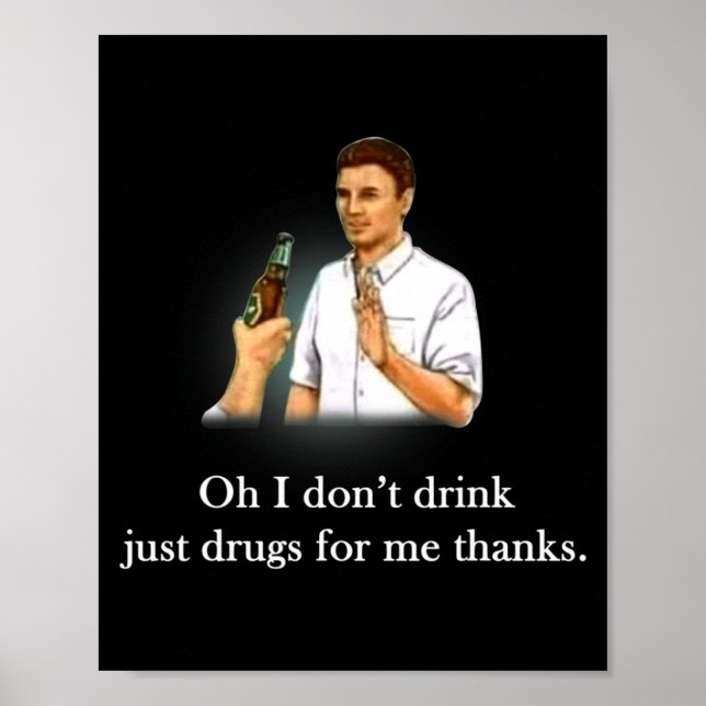 Poster Oh I Dont Drink Just Drugs For Me Thanks  (Frente)