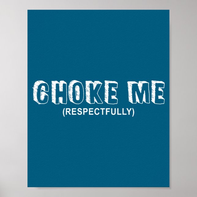 Poster (on Back) Choke Me Respectfully Funny Quote  (Frente)
