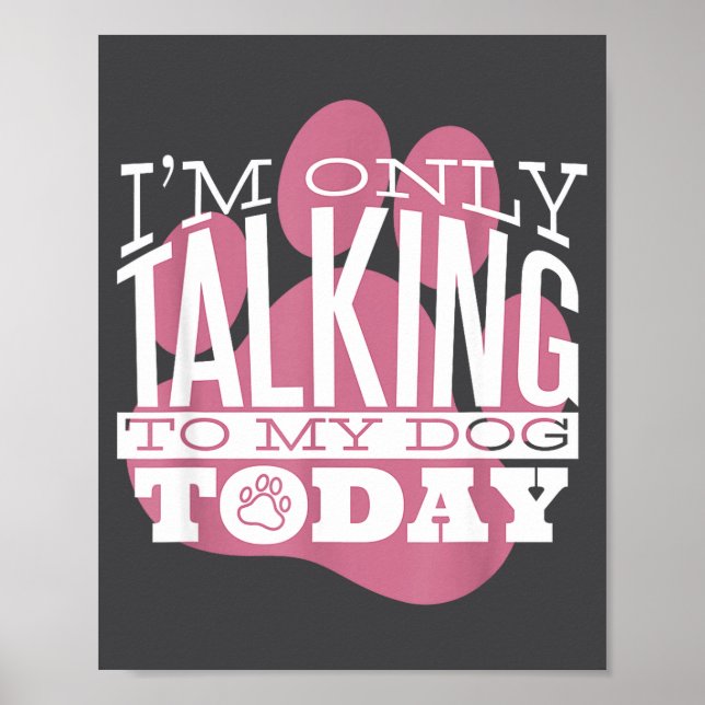 Poster Only Talking To My Dog Today Funny Dog Lover Quote (Frente)