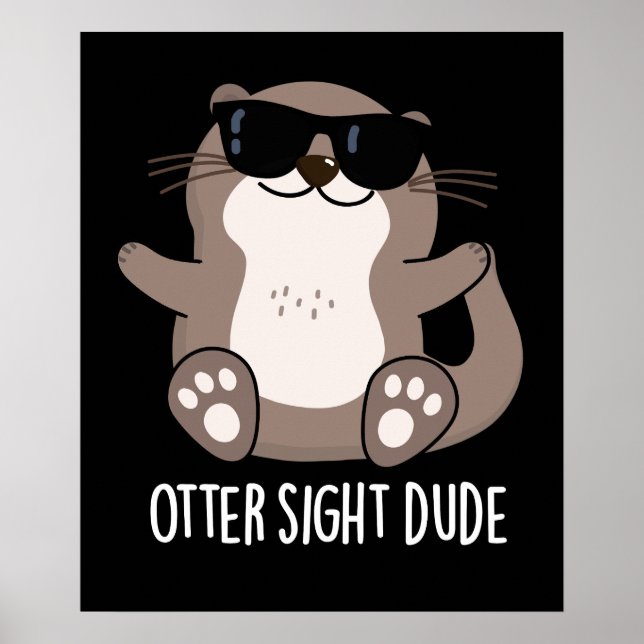 Poster Otter Sight Dude Funny Animal Pun Dark BG (Frente)