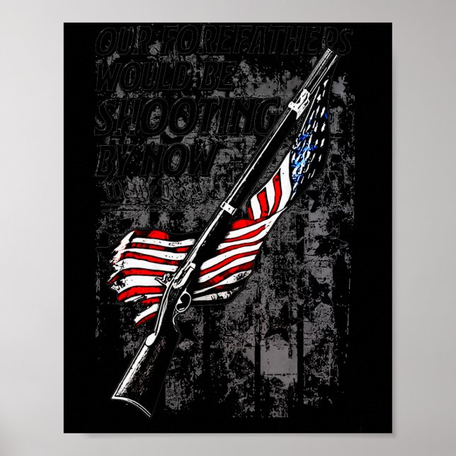 Poster Our Forefathers Would Be Shooting By Now Us Flag ( (Frente)