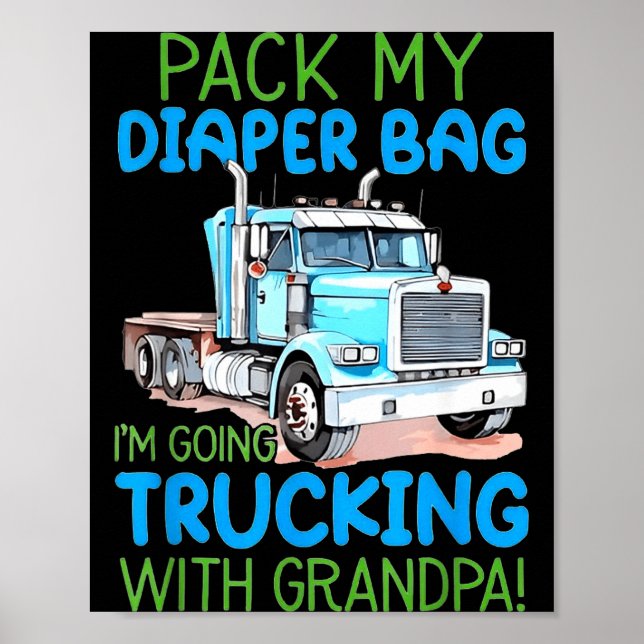 Poster Pack My Diaper Bag Im Going Trucking With Grandpa  (Frente)