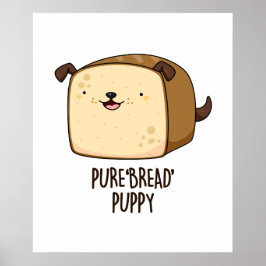 Poster Pão Puro Pão Pupado Engraçado Puppy Pão Pão Pão Pã
