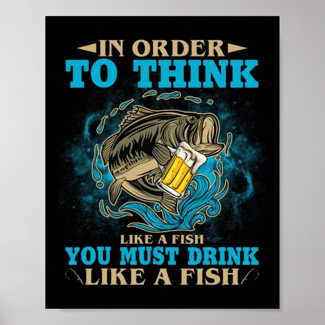 Poster Para Pensar Como Um Peixe Você Deve Beber Como Um  (Frente)