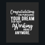Poster Parabéns em perseguir seu sonho de não trabalhar<br><div class="desc">Parabéns sobre perseguir seu sonho de não trabalhar mais aqui: presente engraçado para um colega de trabalho saindo para um novo emprego</div>