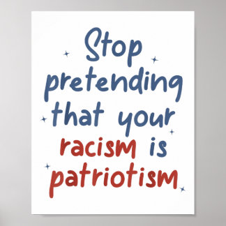 Poster Pare De Fingir Que O Seu Racismo É O Patriotismo L