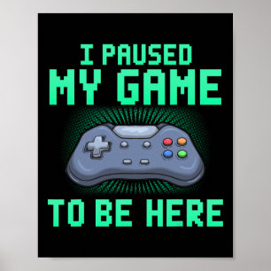 Poster Parei Meu Jogo Para Estar Aqui Engraçado Gamer Gam