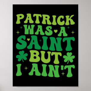 Poster Patrick Era Um Santo Mas Eu Não Sou Dia De São Pat