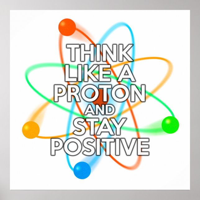 POSTER PENSE COMO UM PRÓTON E PERMANEÇA POSITIVO (Frente)