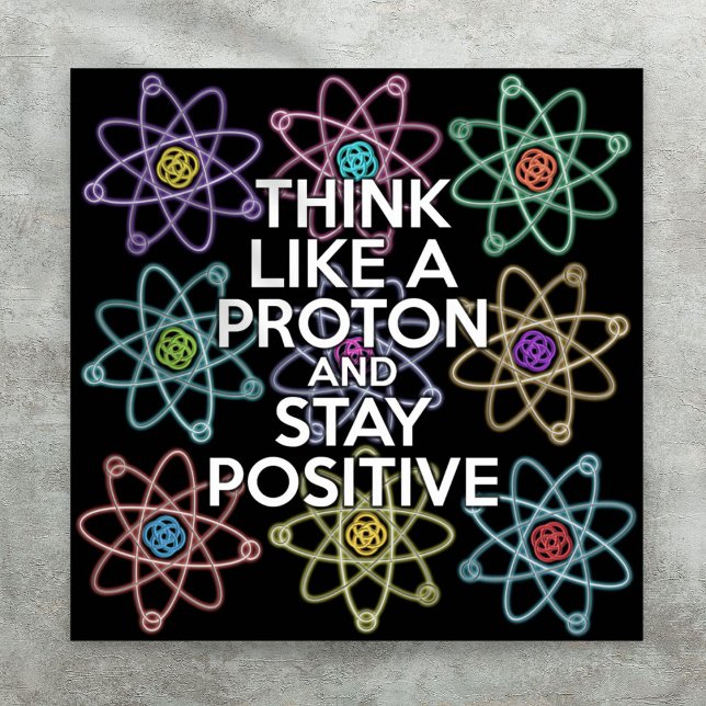 Poster PENSE COMO UM PRÓTON E PERMANEÇA POSITIVO Ciência (THINK LIKE A PROTON AND STAY POSITIVE Science Poster)