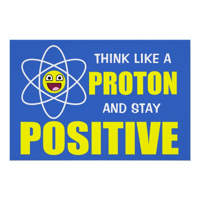 PÓSTER PENSE COMO UMA PROTON E FIQUE POSITIVO (Frente)