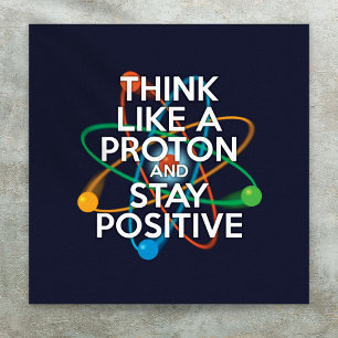 POSTER PENSE COMO UMA PROTON E FIQUE POSITIVO