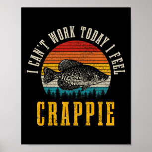 Poster Pesca de Crappie Não Posso Trabalhar Hoje Sinto-me