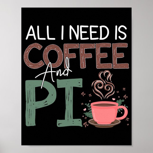 Poster Pi Day Tudo Que Preciso É Café E Café Engraçado. (Frente)