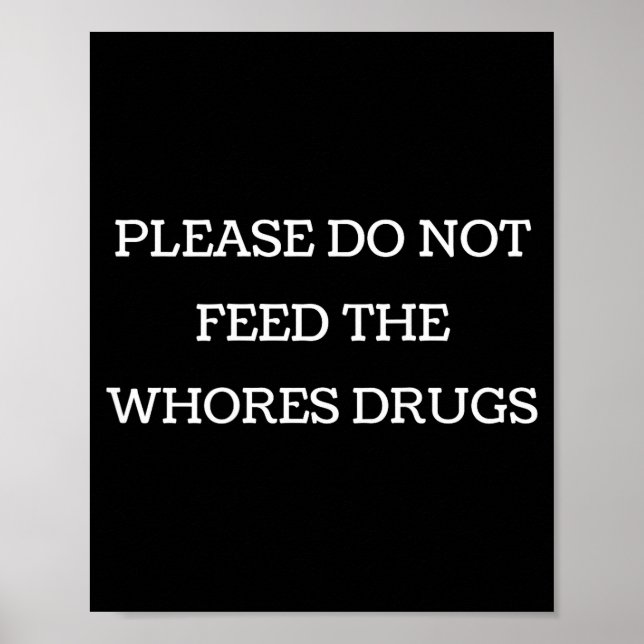 Poster Please Do Not Feed The S Drugs Funny Design On Bac (Frente)