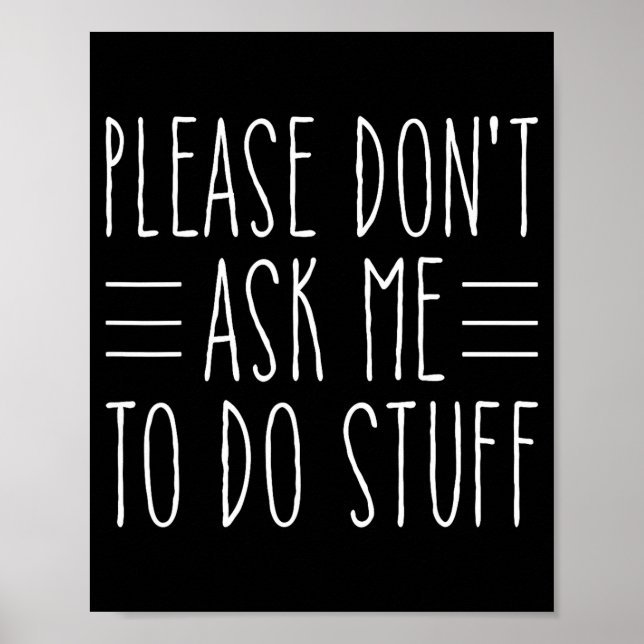Poster Please Don't Ask Me To Do Stuff Funny Sarcasm Quot (Frente)