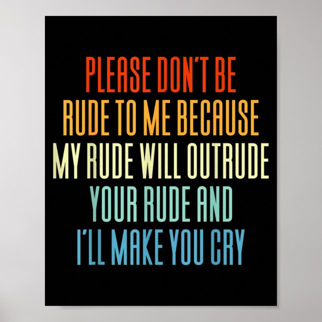 Poster Please Don't Be Rude To Me Because My Rude Will Ou (Frente)