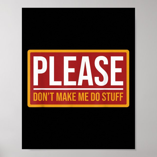Poster Please Don't Make Me Do Stuff Funny Quotes Sarcast (Frente)