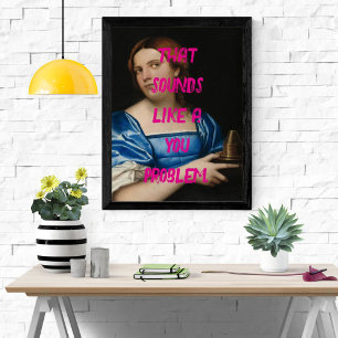 Póster Pop Art Engraçado Seu Problema Trendy Pink Mulher