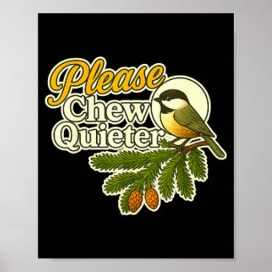 Poster Por favor, mastigue mais quieto Pássaro Natureza,