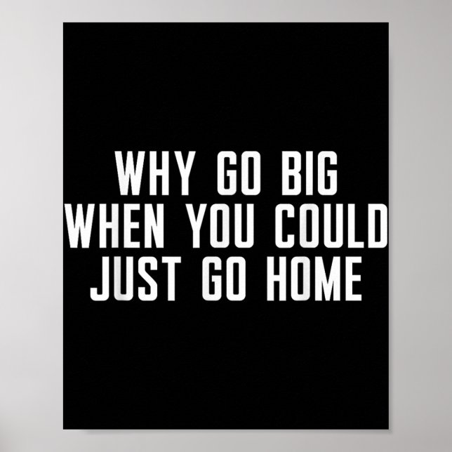 Poster Por Que Ir Grande Quando Você Pode Ir Para Casa? (Frente)