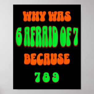 Poster Por que o 6 tinha medo do 7, porque 789. Meme engr
