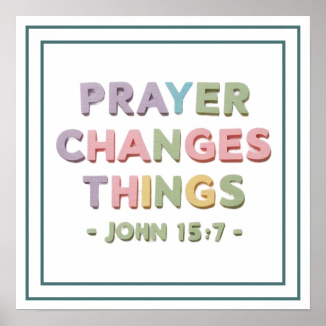 Poster Prayer Changes Things John 15 7 Modern Christian (Frente)