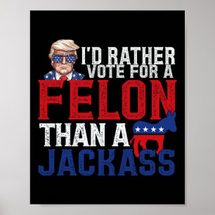 Poster Preferencialmentes Votam Por Um Felon Que Um Jack