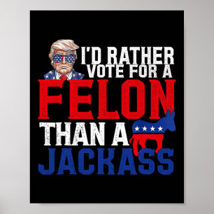 Poster Preferencialmentes Votam Por Um Felon Que Um Jack