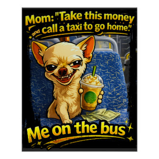 Póster Presente de Adolescente Meme de Ônibus com Chihuah