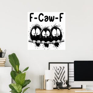 Poster Presentes de Citação de Pássaro Engraçado F-Caw-F