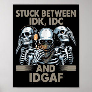 Poster Preso Entre Idk, Eu E Idgaf, Esqueleto Engraçado G