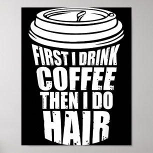 Poster Primeiro Beba Café Depois Cabelo Cabeleireiro