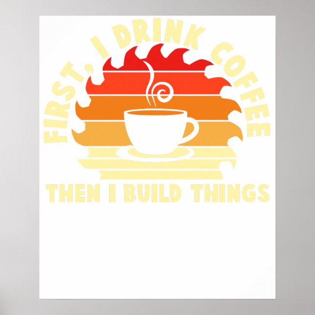 Poster primeiro eu bebo café, depois eu construo coisas 2 (Frente)