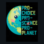 Poster Pro Choice Pro Science Pro Planet<br><div class="desc">Pro Choice Pro Science Pro Planet</div>