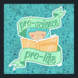 poster "Pro-science, Pro-life"<br><div class="desc">Ser pró-vida é pró-ciência. Para o manual sobre embriologia,  diz-me.</div>