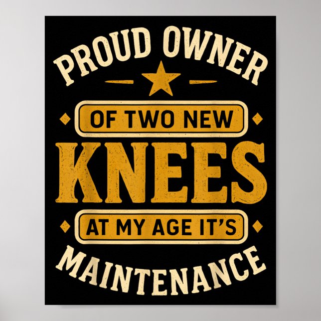 Poster Proud Owner Of Two New Knees At My Age Its Mainten (Frente)