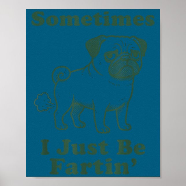 Poster Pug Dog Fart Funny Sometimes I Just Be Fartin Fart (Frente)