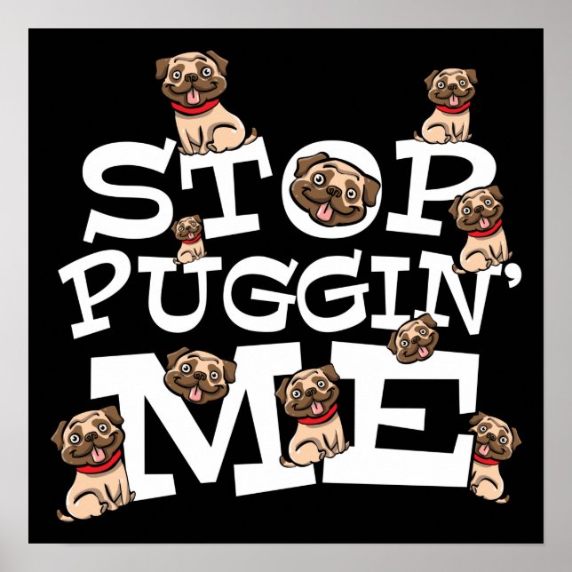 Poster Pug Dog Stop Bugging Me - Engraçada Cotação Pun (Frente)